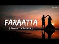 Download Lagu Faraatta (Slowed + Reverb) | Arijit Singh, Jonita Gandhi, Badshah | Jawan | SR Lofi
