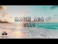 MASIH ADA – ELLO │ LIRIK