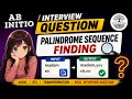 Finding Palindrome Sequence - Capgemini Abinitio Interview Qs Solved