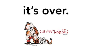 I m glad Calvin and Hobbes is finished