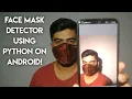 Covid-19 Face Mask Detection on Android Phone Built using Python