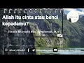 Download Lagu Allah itu cinta atau benci kepadamu? || Ustadz Syafiq Riza Basalamah