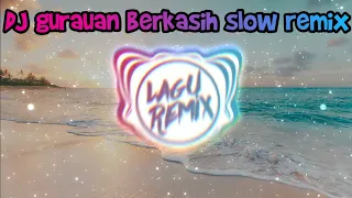 Download DJ GURAUAN BERKASIH SLOW REMIX FULL BASS // LAGUREMIXOFFICIAL ™ MP3