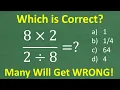 8 times 2 over 2 divided by 8 Many will get this Basic Math problem WRONG