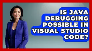 Is Java Debugging Possible in Visual Studio Code - Learn To Troubleshoot