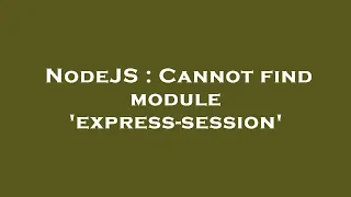 NodeJS Cannot find module express-session