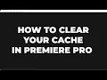 How to Clear Your Cache in Premiere Pro Tutorial