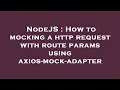 NodeJS How to mocking a http request with route params using axios-mock-adapter