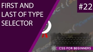 CSS Tutorial For Beginners 22 - First Last of Type Selectors