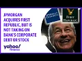 JPMorgan acquires First Republic but is not taking on bank s corporate debt or stock