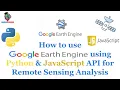 How to use Google Earth Engine using Python JavaScript API for Remote Sensing Analysis