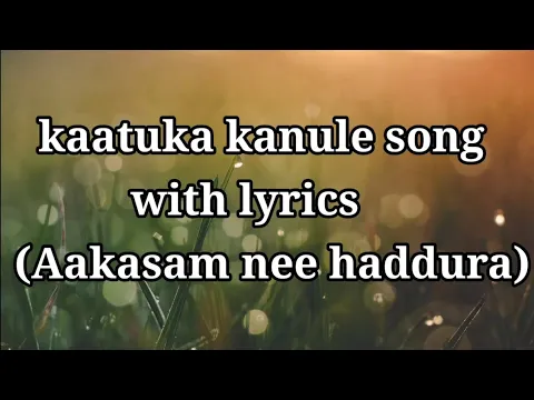 Download MP3 KAATUKA KANULE SONG WITH LYRICS /AAKASAM NEE HADDURA/ MAHI LYRICS