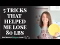 5 Tricks That Helped Me Lose 80 Pounds