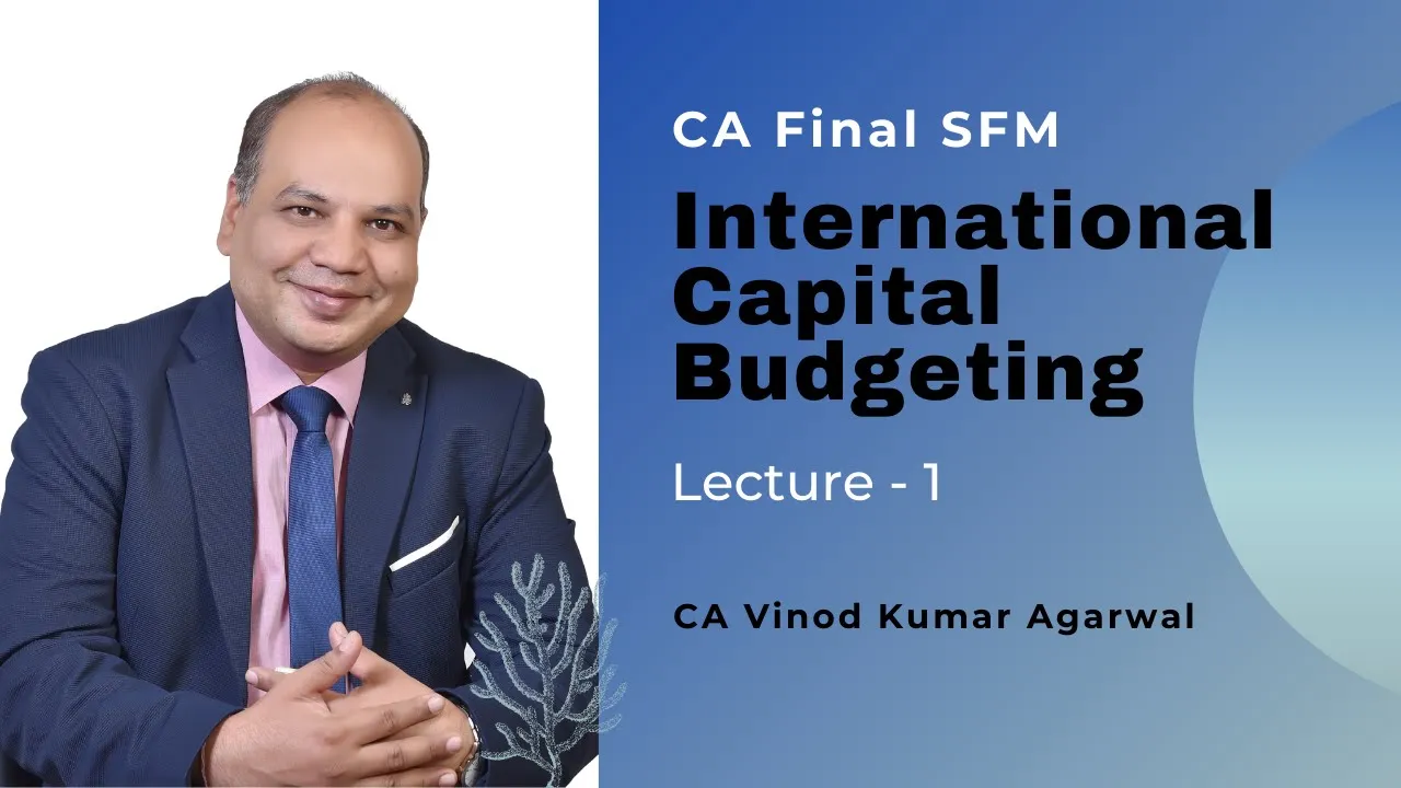 #1 CA Final SFM - International Capital Budgeting | Latest Full Hindi | CA Vinod Kumar Agarwal.
