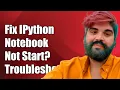How to Fix IPython Notebook Not Starting from Command Line Troubleshooting Guide