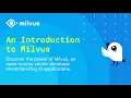 An Introduction To the Milvus Open Source Vector Database