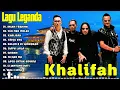 LAGU KHALIFAH HIT 2025 | KHALIFAH FULL ALBUM 2025 |KHALIFAH SELEKSI 20 LAGU LAGU PADU PUNYA !!