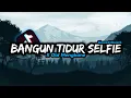 Download Lagu Dj Bangun Tidur Selfie x Old Mengkane - Slowed+Reverb 🎧