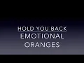 Hold You Back - Emotional Oranges - Lyrics In Description