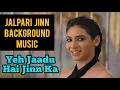 Download Lagu Jalpari Jinn BGM | Yeh Jaadu Hai Jinn Ka