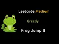 Frog Jump II - Greedy