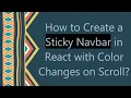 How to Create a Sticky Navbar in React with Color Changes on Scroll