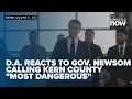District Attorney community reacts to CA Gov Newsom calling Kern County most dangerous