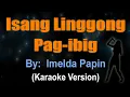 Lagu ISANG LINGGONG PAG IBIG - Imelda Papin (KARAOKE VERSION)