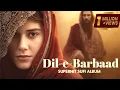 Dil-e-Barbaad (دلِ برباد) | Heart Touching Sufi Sad Song That Will Touch Your Soul New Sufi Song