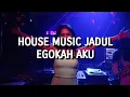 Lagu House Music Jadul - Egokah Aku