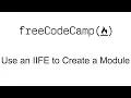 Use an IIFE to Create a Module