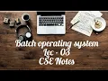 Batch operating system OS Lec - 3 Sakshi