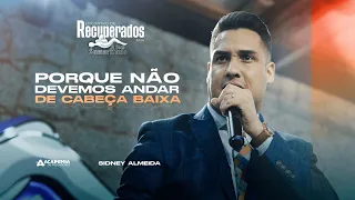 Porque não devemos andar de cabeça baixa | Pr. Sidney Almeida | Encontro de Recuperados 2024