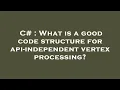C What is a good code structure for api-independent vertex processing