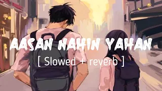 Download AASAN NAHIN YAHAN ( Slowed + reverb ) - Aashiqi 2 || Arijit Singh || EARGASM MP3