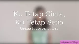 Download Ku Tetap Cinta Ku Tetap Setia - Grezia Epiphania ft Joycelyn Oey- MP3