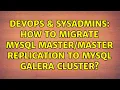 DevOps SysAdmins How to migrate MySQL replication to MySQL Galera Cluster