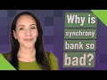 Why is synchrony bank so bad