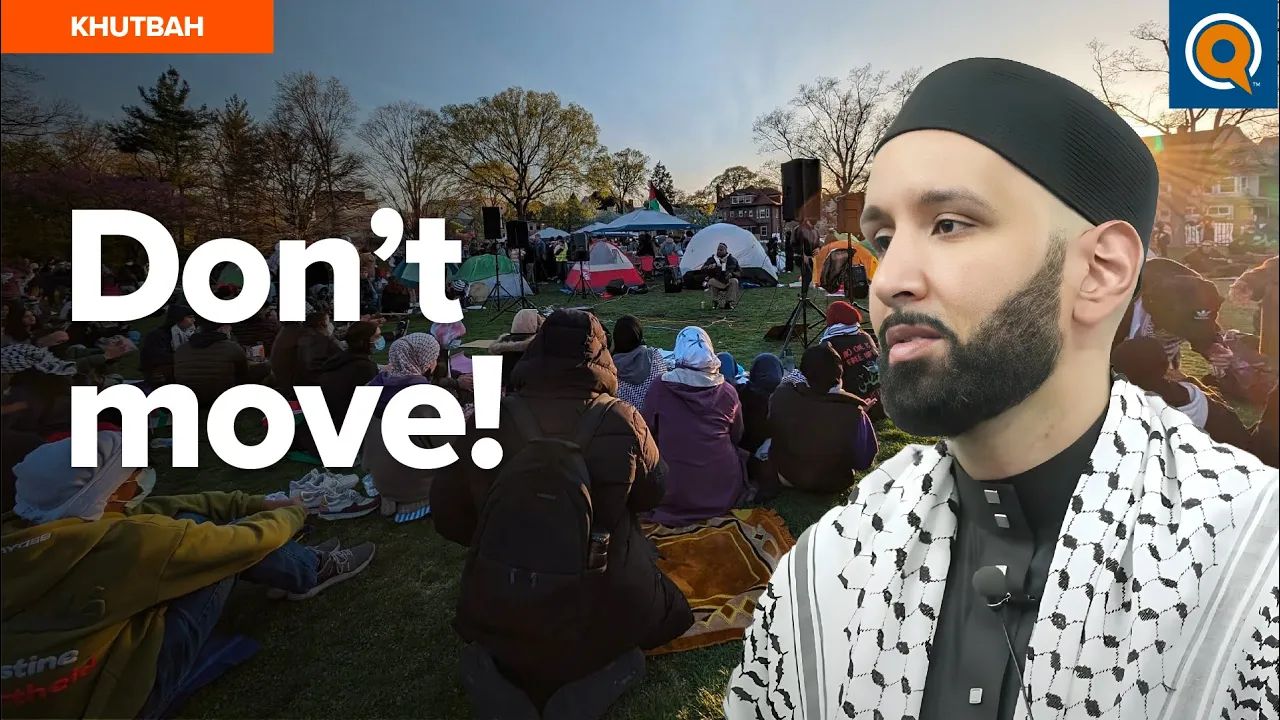 "Don't Move!" - Gaza Encampment at Northwestern University- Khutbah by Dr. Omar Suleiman