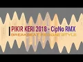 Download Lagu PIKIR KERI 2018 BREAKBEAT REGGAE STYLE [ CipNo RMX ]