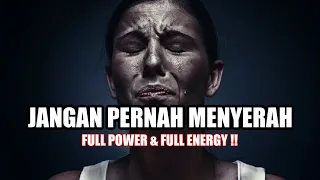 jangan pernah menyerah full power u0026 full energy