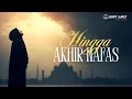 Download Lagu Hingga Akhir Nafas - Lagu Religi Islami Menyentuh Hati | Penyejuk Jiwa \u0026 Renungan Diri