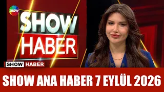 Show Ana Haber 7 Eylül 2026