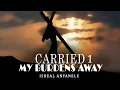Israel Anyanele - Carried My Burdens Away -  Nigerian Gospel Songs