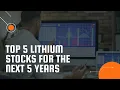 Top 5 Lithium Stocks For The Next 5 Years