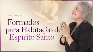 FORMADOS PARA HABITAÇÃO DO ESPÍRITO SANTO - Aula Ao Vivo - Escola de Libertação e Cura