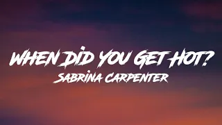 sabrina carpenter when did you get hot lyrics 
