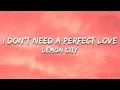 Download Lagu Lemon City - I don't need a perfect love (Lyrics)