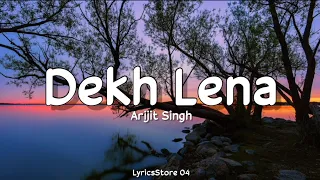 Dekh Lena (Lyrics) - Arijit Singh, Tulsi K| Manoj Muntashir | Ankit Tiwari |LyricsStore 04 | LS04