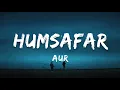 Download Lagu AUR - Humsafar | Lyrics